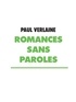 Paul Verlaine - Romances sans paroles.