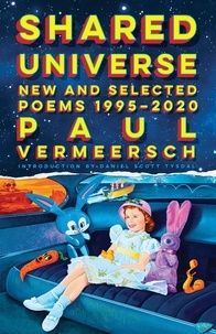 Paul Vermeersch et Daniel Scott Tysdal - Shared Universe - New and Selected Poems 1995–2020.