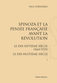 Paul Vernière - Spinoza et la pensée française avant la Révolution. Le dix-septième siècle (1663-1735), le dix-huitième siècle - Réimpression de l'édition de Paris, 1954. 2 volumes.