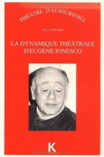 Paul Vernois - La dynamique théâtrale d'Eugène Ionesco.