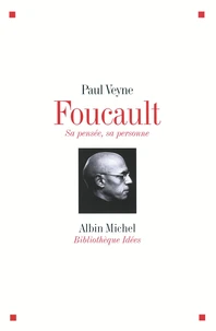 Foucault, sa pensée, sa personne