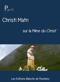 Paul Vi Paul Vi - Christi Matri - sur la mère du Christ.