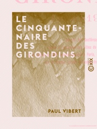 Paul Vibert - Le Cinquantenaire des Girondins - 1860-1910.