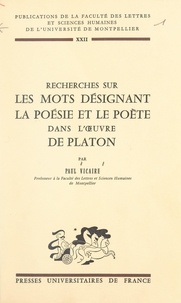 Paul Vicaire et  Faculté des Lettres et Science - Recherches sur les mots désignant la poésie et le poète dans l'œuvre de Platon.