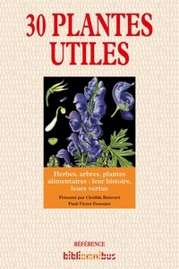 Paul Victor Fournier - 30 plantes utiles - Herbes, arbres, plantes alimentaires : leur histoire, leurs vertus.