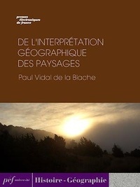 Paul Vidal de la Blache - De l'interprétation géographique des paysages.