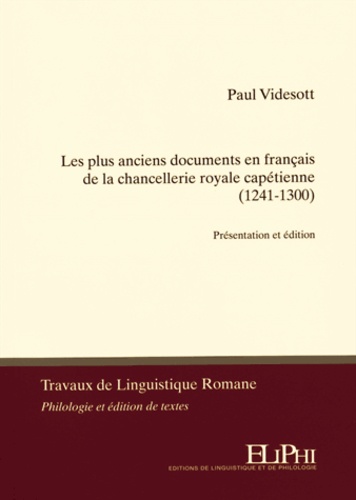 Paul Videsott - Les plus anciens documents en français de la chancellerie royale capétienne (1241-1300) - Présentation et édition.