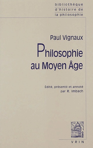 Paul Vignaux - Philosophie au Moyen Age suivi de Histoire de la pensée médiévale et problèmes contemporains.
