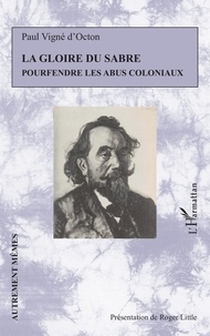 Paul Vigné d'Octon - La gloire du sabre - Pourfendre les abus coloniaux.