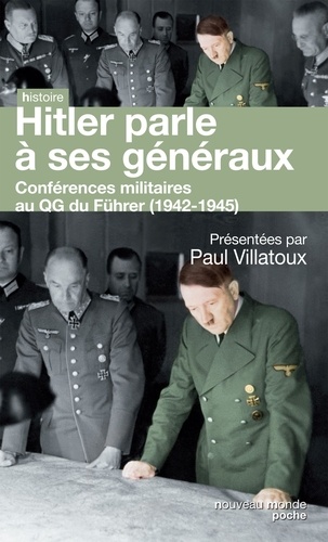 Hitler parle à ses généraux. Comptes rendus sténographiques des rapports journaliers au QG du Führer (1942-1945)