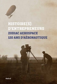 Paul Villatoux - Zodiac aerospace, 120 ans d'aéronautique - Histoire(s) d'entrepreneurs.