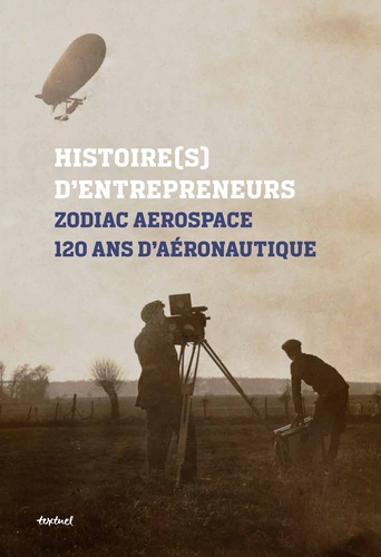 Zodiac aerospace, 120 ans d'aéronautique. Histoire(s) d'entrepreneurs