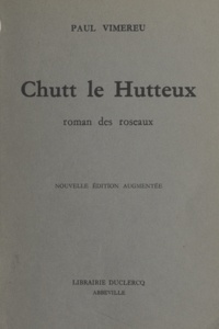 Paul Vimereu et Henri Mouchet - Chutt le Hutteux - Roman des roseaux.