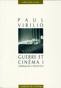 Paul Virilio - Guerre et cinéma Tome 1 - Logistique de la perception.