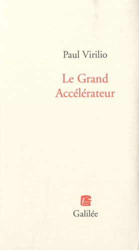 Paul Virilio - Le Grand Accélérateur.