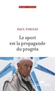 Paul Virilio - Le sport est la propagande du progrès.