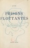 Paul Vois - Prisons flottantes - Avec 20 croquis et 3 cartes.
