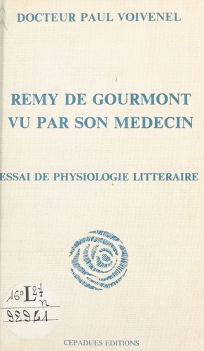 Paul Voivenel - Rémy de Gourmont vu par son médecin : essai de physiologie littéraire.