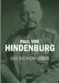 Paul von Hindenburg: Aus meinem Leben.