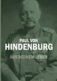 Paul von Hindenburg: Aus meinem Leben