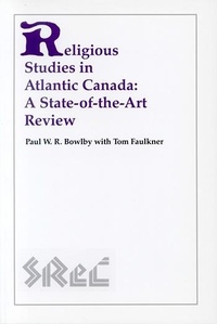 Paul W.R. Bowlby - Religious Studies in Atlantic Canada - A State-of-the-Art Review.