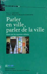 Paul Wald - Parler en ville, parler de la ville : essais sur les registres urbains.