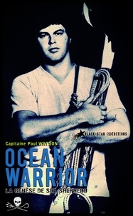Paul Watson - Ocean Warrior - La genèse de Sea Shepherd.