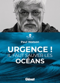 Paul Watson - Urgence ! - Il faut sauver les océans.