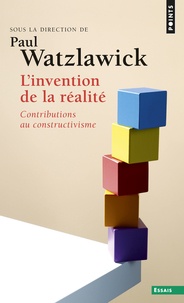 Paul Watzlawick - L'INVENTION DE LA REALITE. - Comment savons-nous ce que nous croyons savoir ? Contributions au constructivisme.