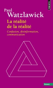 Paul Watzlawick - La réalité de la réalité - Confusion, désinformation, communication.