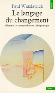 Paul Watzlawick - Le Langage Du Changement. Elements De Communication Therapeutique.