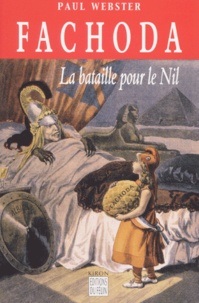 Paul Webster - Fachoda. La Bataille Pour Le Nil.