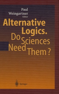 Paul Weingartner - Alternative Logics - Do Sciences Need Them ?.