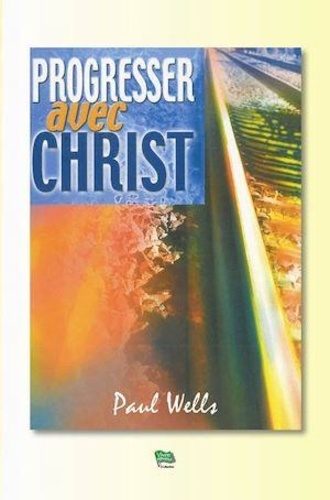 Paul Wells - Progresser avec Christ.