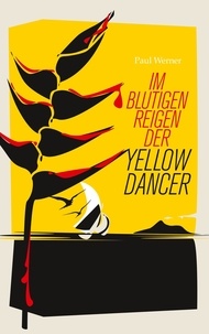 Paul Werner - Im blutigen Reigen der Yellow Dancer.