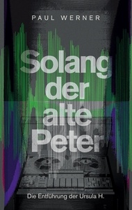 Paul Werner - Solang der alte Peter - Die Entführung der Ursula H..