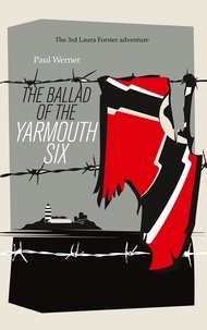 Paul Werner - The Ballad of the Yarmouth Six.