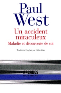 Paul West - Un accident miraculeux - Maladie et découverte de soi.