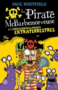 Paul Whitfield - Le pirate McBarbemorveuse  : Le pirate McBarbemorveuse et l’invasion des limaces extraterrestres.