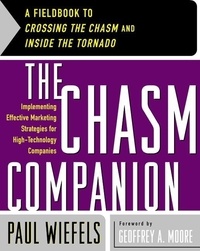 Paul Wiefels - The Chasm Companion - A Fieldbook to Crossing the Chasm and Inside the Tornado.