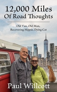  PAUL WILLCOTT - 12,000 Miles of Road Thoughts. Old Van, Old Man, Recovering Hippie, Dying Cat.