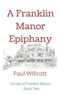  PAUL WILLCOTT - A Franklin Manor Epiphany - Annals of Franklin Manor, #2.