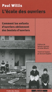 Paul Willis - L'école des ouvriers - Comment les enfants d'ouvriers obtiennent des boulots d'ouvriers.