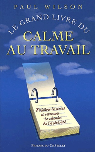 Paul Wilson - Le Grand Livre Du Calme Au Travail.