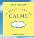 Paul Wilson - Le petit livre du calme.