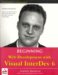 Paul Wilton et Andrew Mumford - Beginning Web Development With Visual Interdev 6.