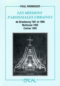 Paul Winninger - Les missions paroissiales urbaines de Strasbourg 1951 et 1968, Mulhouse 1960, Colmar 1965.