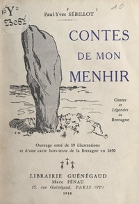 Paul-Yves Sébillot - Contes de mon menhir, contes et légendes de Bretagne - Ouvrage orné de 19 illustrations et d'une carte hors-texte de la Bretagne en 1650.