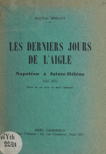 Les derniers jours de l'Aigle : Napoléon à Sainte-Hélène, mai 1821. Pièce en un acte et deux tableaux