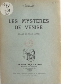 Paul-Yves Sébillot - Les mystères de Venise - Drame en vers, en trois actes et sept tableaux.